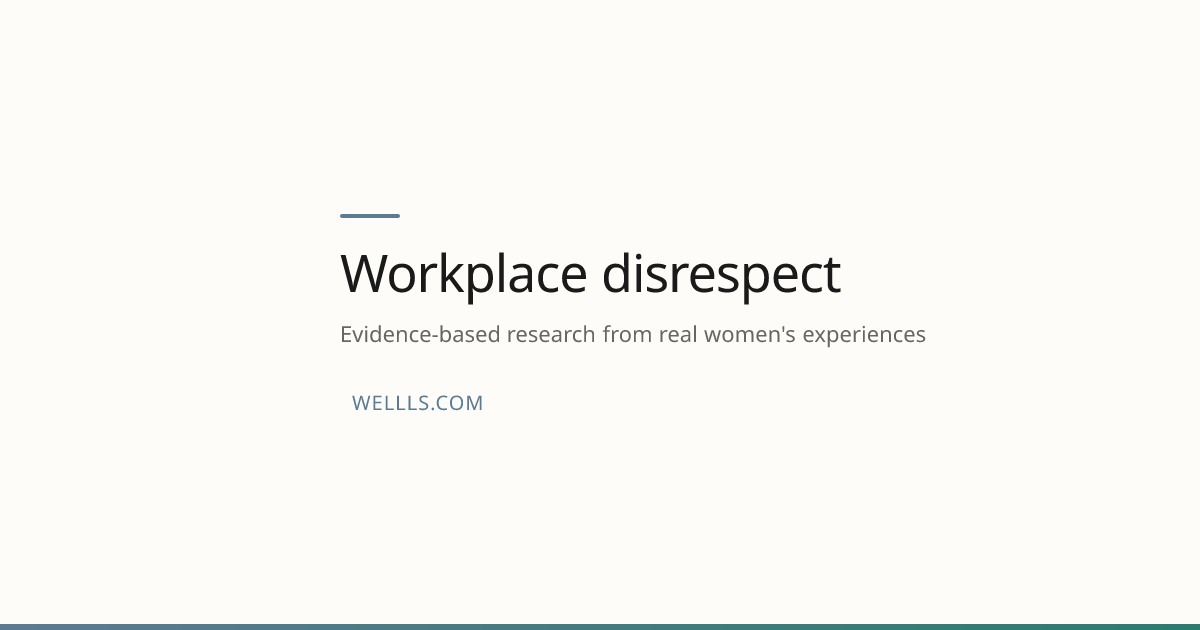 Workplace disrespect — What 1 Women Are Saying